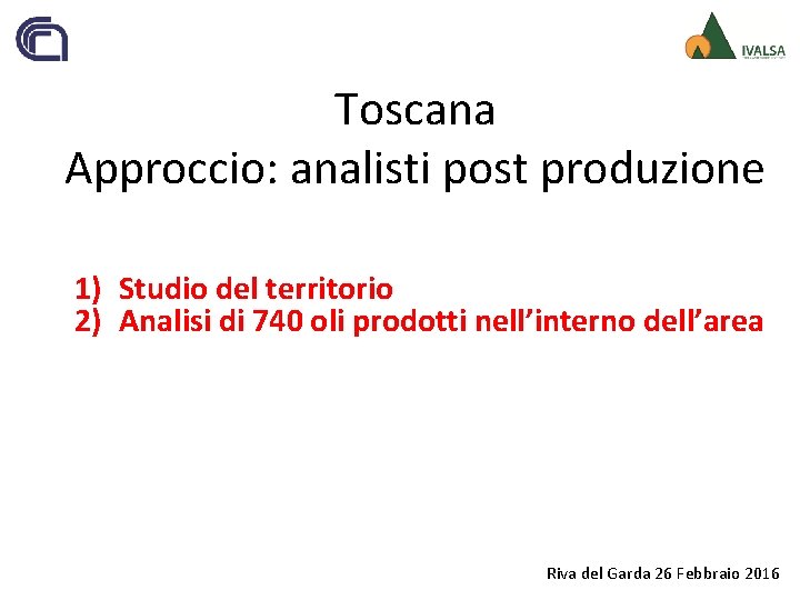 Toscana Approccio: analisti post produzione 1) Studio del territorio 2) Analisi di 740 oli