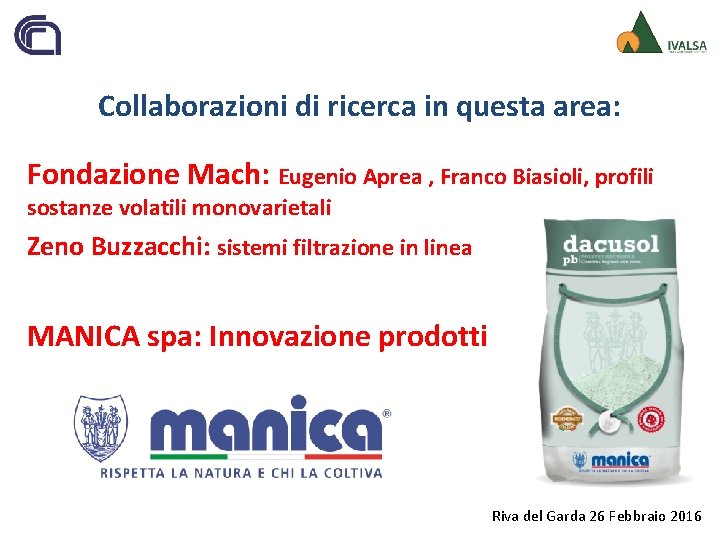 Collaborazioni di ricerca in questa area: Fondazione Mach: Eugenio Aprea , Franco Biasioli, profili