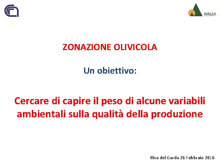 ZONAZIONE OLIVICOLA Un obiettivo: Cercare di capire il peso di alcune variabili ambientali sulla