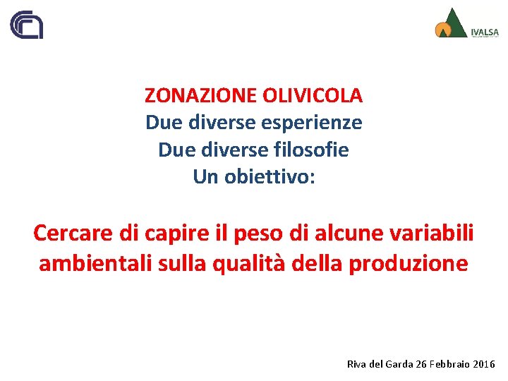 ZONAZIONE OLIVICOLA Due diverse esperienze Due diverse filosofie Un obiettivo: Cercare di capire il