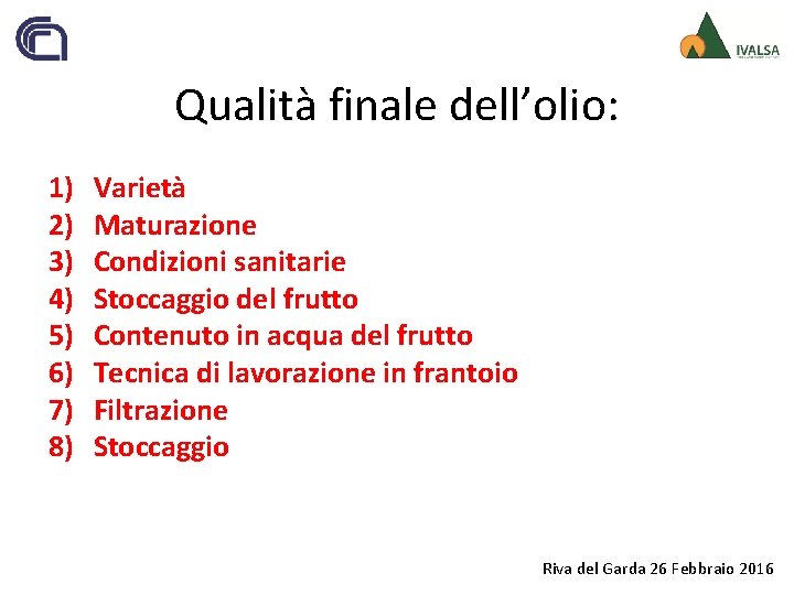 Qualità finale dell’olio: 1) 2) 3) 4) 5) 6) 7) 8) Varietà Maturazione Condizioni