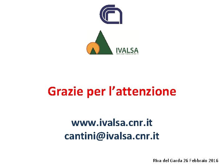 Grazie per l’attenzione www. ivalsa. cnr. it cantini@ivalsa. cnr. it Riva del Garda 26