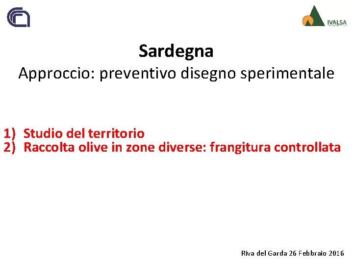 Sardegna Approccio: preventivo disegno sperimentale 1) Studio del territorio 2) Raccolta olive in zone