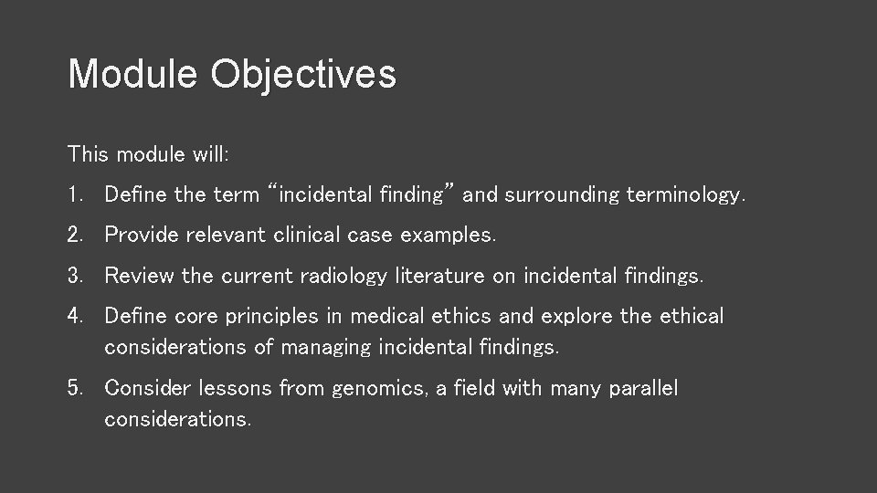 Module Objectives This module will: 1. Define the term “incidental finding” and surrounding terminology.