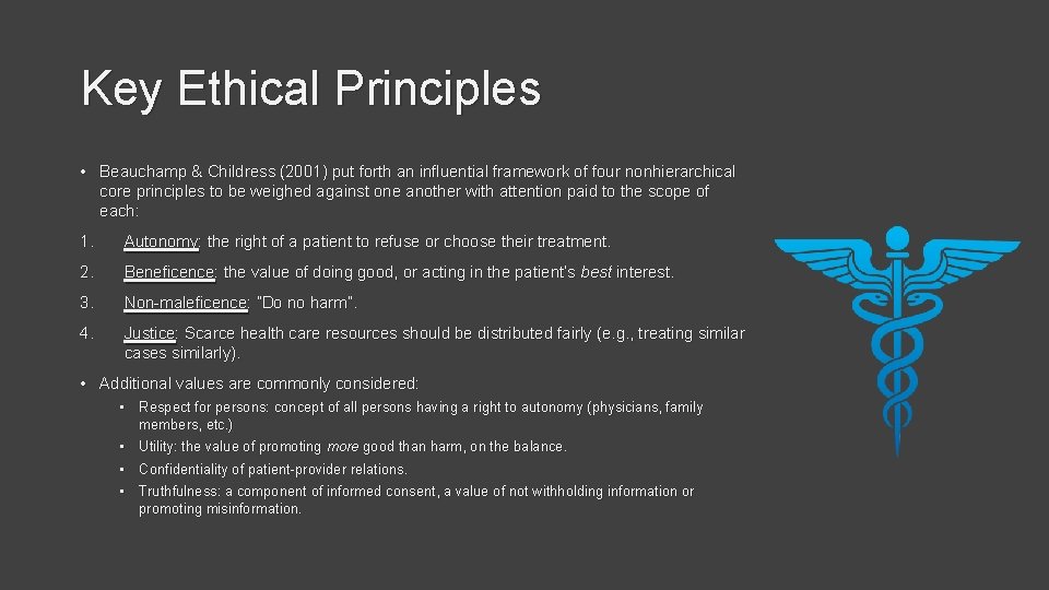 Key Ethical Principles • Beauchamp & Childress (2001) put forth an influential framework of