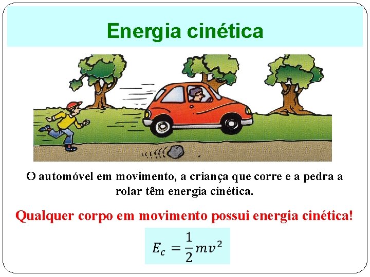 Energia cinética O automóvel em movimento, a criança que corre e a pedra a