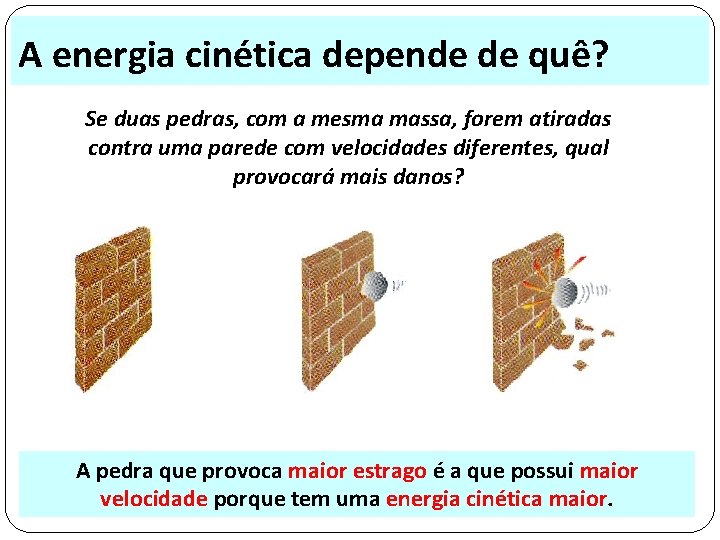 A energia cinética depende de quê? Se duas pedras, com a mesma massa, forem