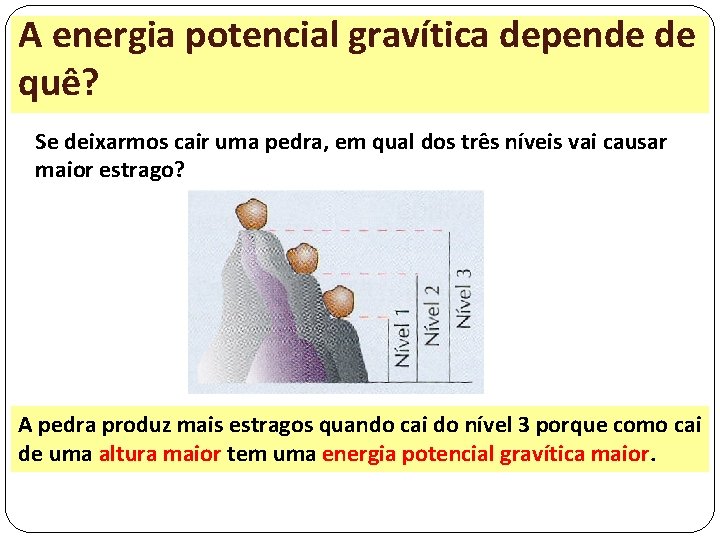 A energia potencial gravítica depende de quê? Se deixarmos cair uma pedra, em qual