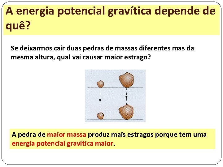 A energia potencial gravítica depende de quê? Se deixarmos cair duas pedras de massas