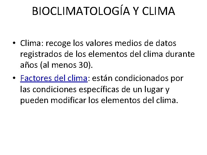 BIOCLIMATOLOGÍA Y CLIMA • Clima: recoge los valores medios de datos registrados de los