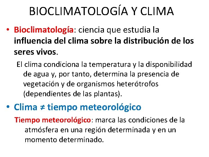 BIOCLIMATOLOGÍA Y CLIMA • Bioclimatología: ciencia que estudia la influencia del clima sobre la