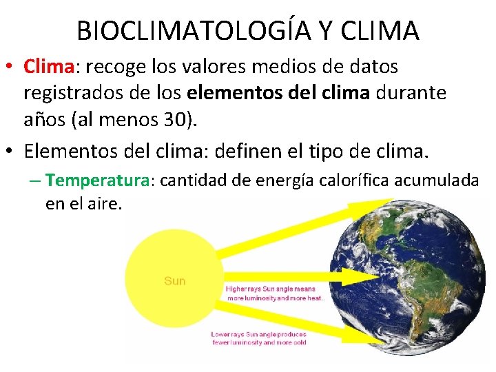 BIOCLIMATOLOGÍA Y CLIMA • Clima: recoge los valores medios de datos registrados de los