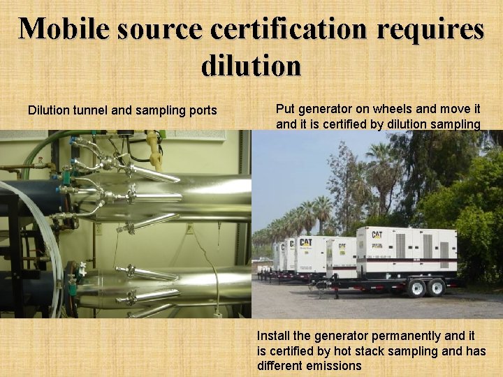 Mobile source certification requires dilution Dilution tunnel and sampling ports Put generator on wheels
