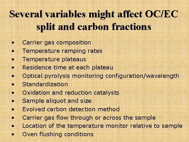 Several variables might affect OC/EC split and carbon fractions • • • Carrier gas