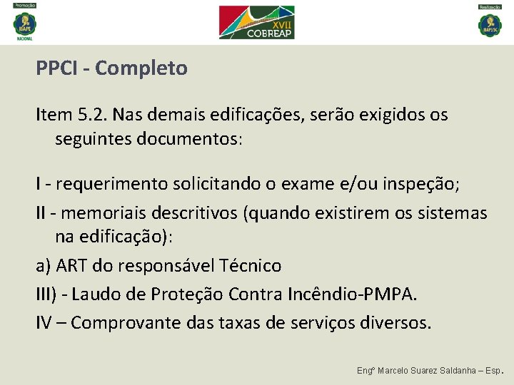 PPCI - Completo Item 5. 2. Nas demais edificações, serão exigidos os seguintes documentos: PPCI - Completo Item 5. 2. Nas demais edificações, serão exigidos os seguintes documentos: