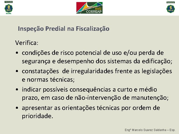 Inspeção Predial na Fiscalização Verifica: • condições de risco potencial de uso e/ou perda Inspeção Predial na Fiscalização Verifica: • condições de risco potencial de uso e/ou perda