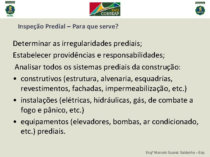 Inspeção Predial – Para que serve? Determinar as irregularidades prediais; Estabelecer providências e responsabilidades; Inspeção Predial – Para que serve? Determinar as irregularidades prediais; Estabelecer providências e responsabilidades;
