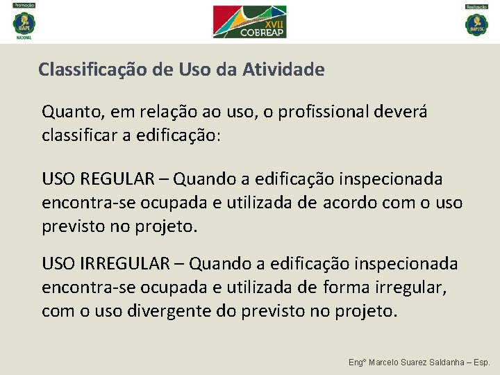 Classificação de Uso da Atividade Quanto, em relação ao uso, o profissional deverá classificar Classificação de Uso da Atividade Quanto, em relação ao uso, o profissional deverá classificar