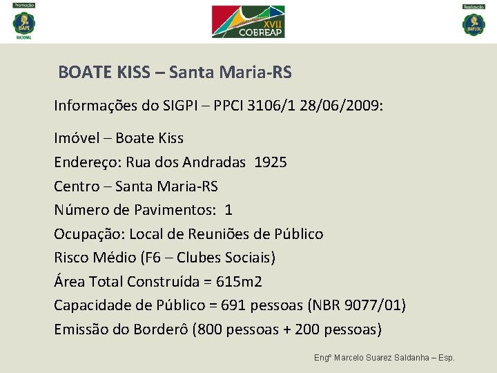 BOATE KISS – Santa Maria-RS Informações do SIGPI – PPCI 3106/1 28/06/2009: Imóvel – BOATE KISS – Santa Maria-RS Informações do SIGPI – PPCI 3106/1 28/06/2009: Imóvel –