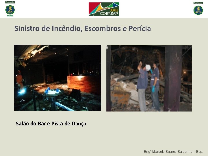 Sinistro de Incêndio, Escombros e Perícia Salão do Bar e Pista de Dança Engº Sinistro de Incêndio, Escombros e Perícia Salão do Bar e Pista de Dança Engº