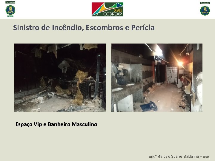 Sinistro de Incêndio, Escombros e Perícia Espaço Vip e Banheiro Masculino Engº Marcelo Suarez Sinistro de Incêndio, Escombros e Perícia Espaço Vip e Banheiro Masculino Engº Marcelo Suarez