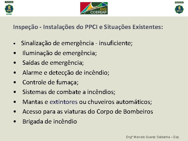 Inspeção - Instalações do PPCI e Situações Existentes: • Sinalização de emergência - insuficiente; Inspeção - Instalações do PPCI e Situações Existentes: • Sinalização de emergência - insuficiente;