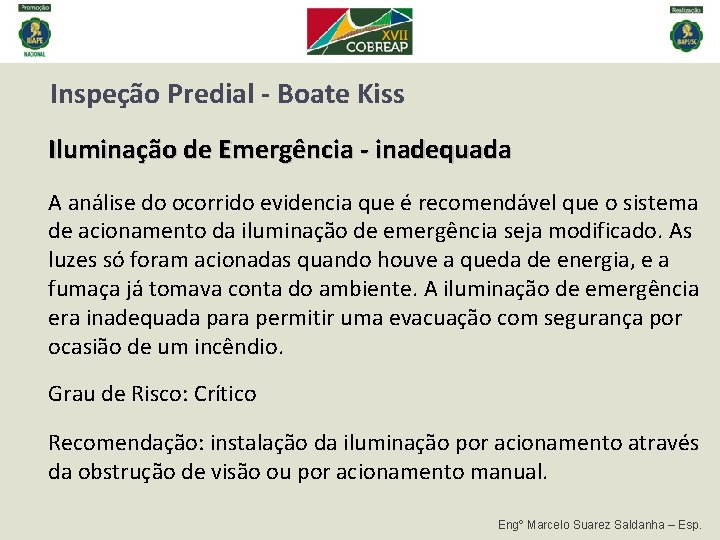 Inspeção Predial - Boate Kiss Iluminação de Emergência - inadequada A análise do ocorrido Inspeção Predial - Boate Kiss Iluminação de Emergência - inadequada A análise do ocorrido