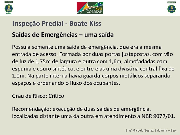 Inspeção Predial - Boate Kiss Saídas de Emergências – uma saída Possuía somente uma Inspeção Predial - Boate Kiss Saídas de Emergências – uma saída Possuía somente uma