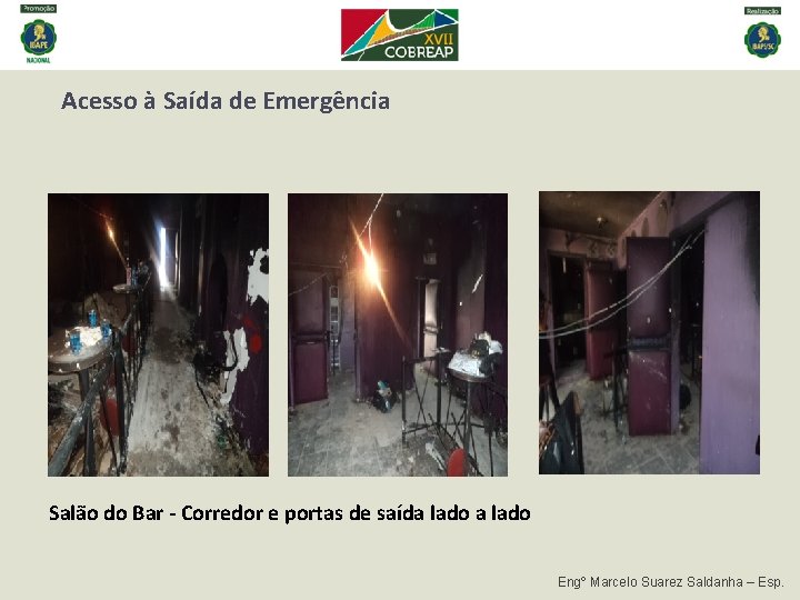 Acesso à Saída de Emergência Salão do Bar - Corredor e portas de saída Acesso à Saída de Emergência Salão do Bar - Corredor e portas de saída
