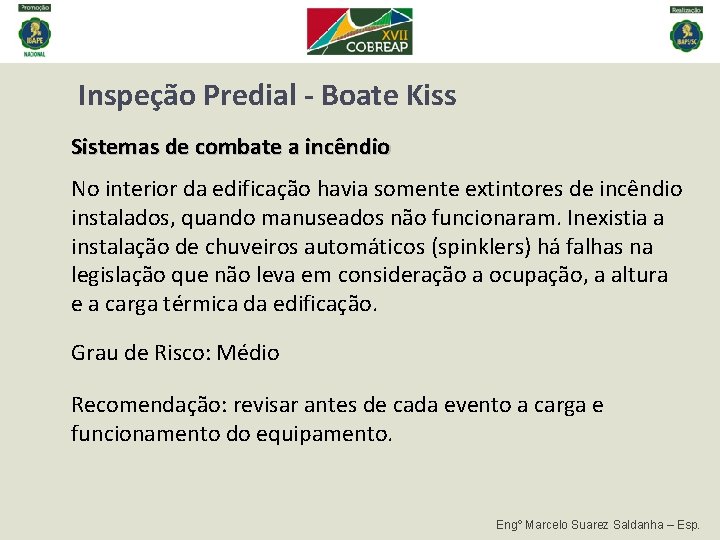 Inspeção Predial - Boate Kiss Sistemas de combate a incêndio No interior da edificação Inspeção Predial - Boate Kiss Sistemas de combate a incêndio No interior da edificação