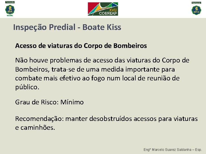 Inspeção Predial - Boate Kiss Acesso de viaturas do Corpo de Bombeiros Não houve Inspeção Predial - Boate Kiss Acesso de viaturas do Corpo de Bombeiros Não houve
