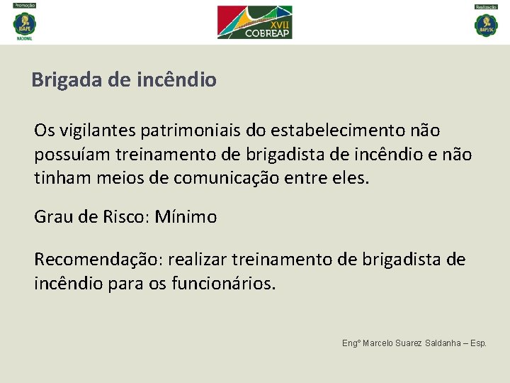 Brigada de incêndio Os vigilantes patrimoniais do estabelecimento não possuíam treinamento de brigadista de Brigada de incêndio Os vigilantes patrimoniais do estabelecimento não possuíam treinamento de brigadista de