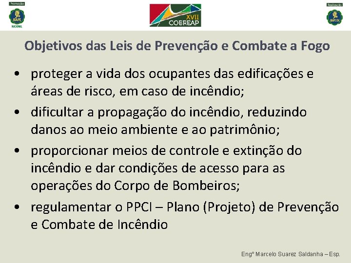 Objetivos das Leis de Prevenção e Combate a Fogo • proteger a vida dos Objetivos das Leis de Prevenção e Combate a Fogo • proteger a vida dos