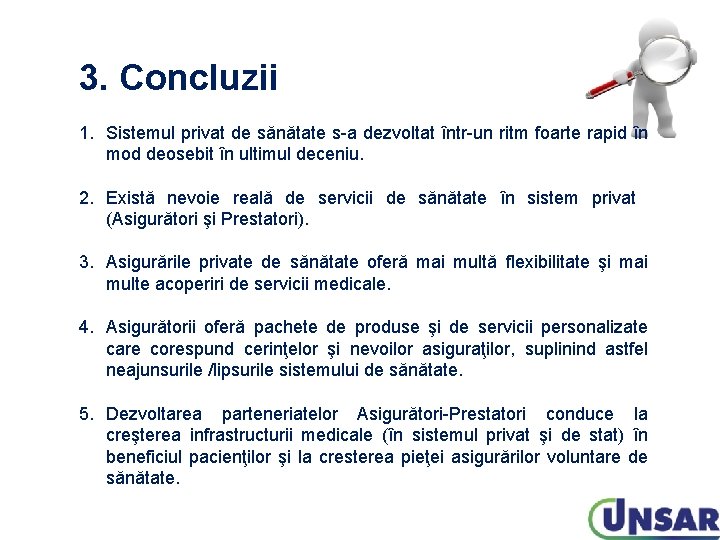 3. Concluzii 1. Sistemul privat de sănătate s-a dezvoltat într-un ritm foarte rapid în 3. Concluzii 1. Sistemul privat de sănătate s-a dezvoltat într-un ritm foarte rapid în