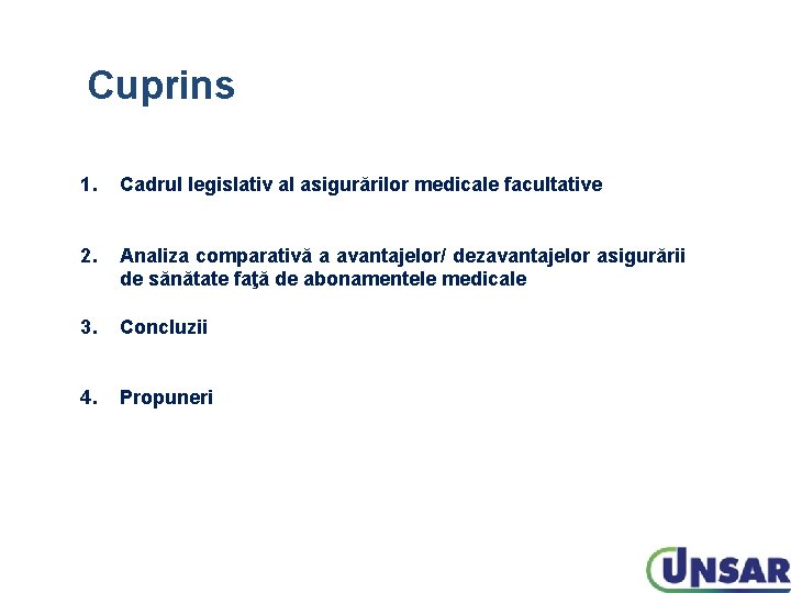 Cuprins 1. Cadrul legislativ al asigurărilor medicale facultative 2. Analiza comparativă a avantajelor/ dezavantajelor Cuprins 1. Cadrul legislativ al asigurărilor medicale facultative 2. Analiza comparativă a avantajelor/ dezavantajelor