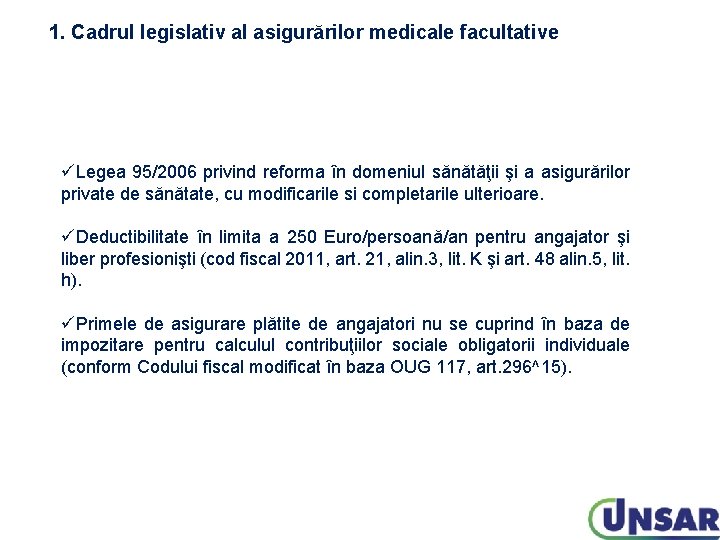 1. Cadrul legislativ al asigurărilor medicale facultative üLegea 95/2006 privind reforma în domeniul sănătăţii 1. Cadrul legislativ al asigurărilor medicale facultative üLegea 95/2006 privind reforma în domeniul sănătăţii