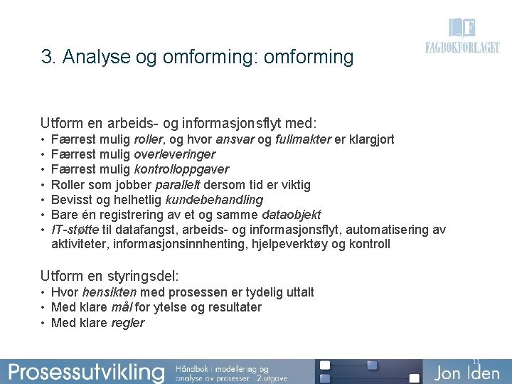 3. Analyse og omforming: omforming Utform en arbeids- og informasjonsflyt med: • • Færrest