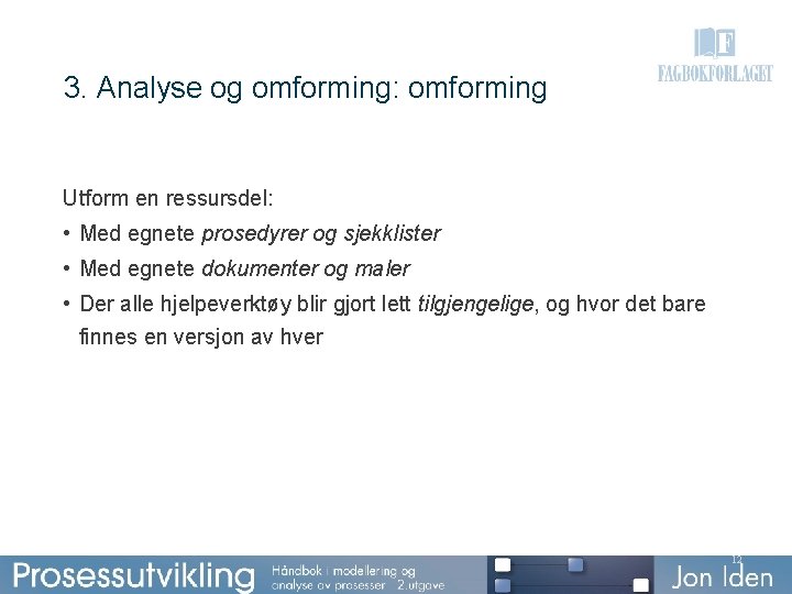 3. Analyse og omforming: omforming Utform en ressursdel: • Med egnete prosedyrer og sjekklister