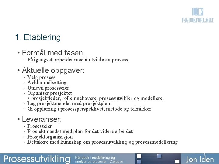 1. Etablering • Formål med fasen: - Få igangsatt arbeidet med å utvikle en