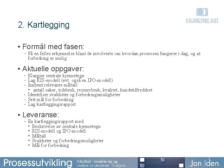 2. Kartlegging • Formål med fasen: - Få en felles erkjennelse blant de involverte