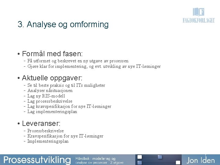 3. Analyse og omforming • Formål med fasen: - Få utformet og beskrevet en