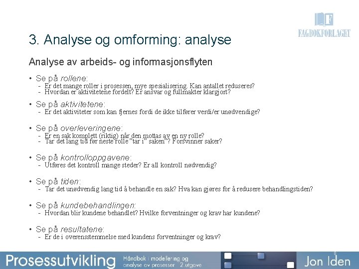 3. Analyse og omforming: analyse Analyse av arbeids- og informasjonsflyten • Se på rollene: