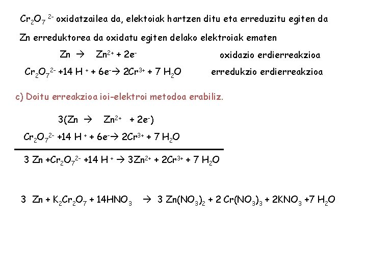 Cr 2 O 7 2 - oxidatzailea da, elektoiak hartzen ditu eta erreduzitu egiten