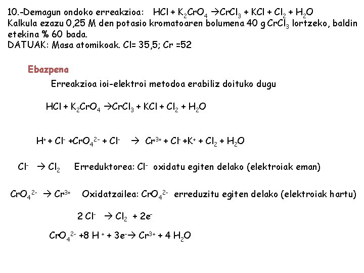 10. -Demagun ondoko erreakzioa: HCl + K 2 Cr. O 4 Cr. Cl 3