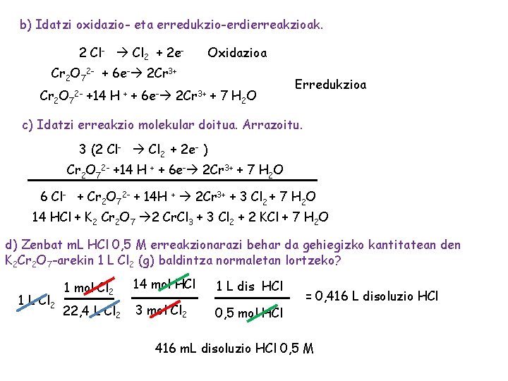 b) Idatzi oxidazio- eta erredukzio-erdierreakzioak. 2 Cl- Cl 2 + 2 e- Oxidazioa Cr