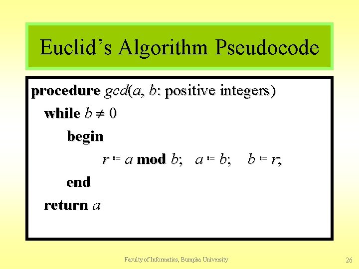 Euclid’s Algorithm Pseudocode procedure gcd(a, b: positive integers) while b 0 begin r ≔