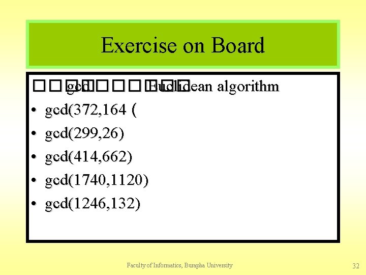 Exercise on Board ���� gcd ������ Euclidean algorithm • gcd(372, 164 ( • gcd(299,