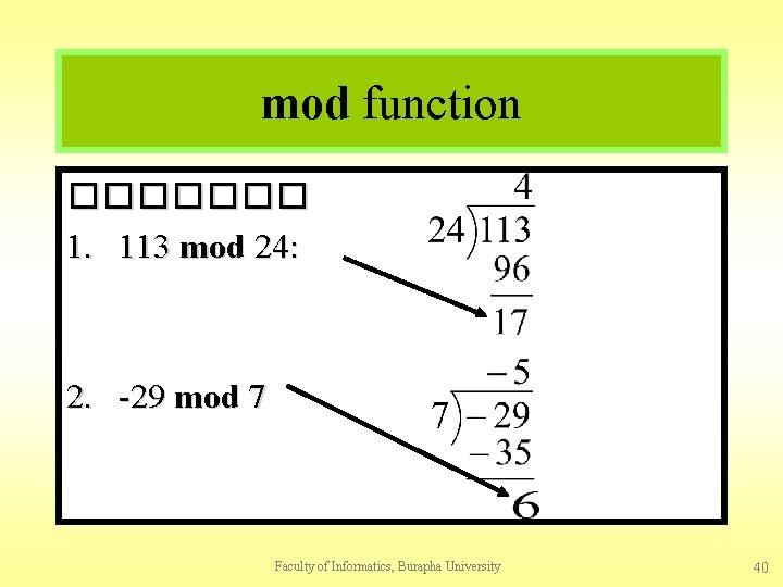 mod function ������� 1. 113 mod 24: 2. -29 mod 7 Faculty of Informatics,