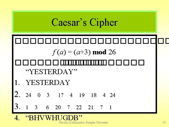 Caesar’s Cipher ����������� f (a) = (a+3) mod 26 ������ “YESTERDAY” 1. YESTERDAY 2.