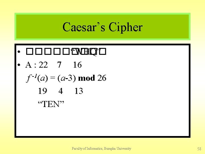 Caesar’s Cipher • ����� “WHQ” • A : 22 7 16 f -1(a) =